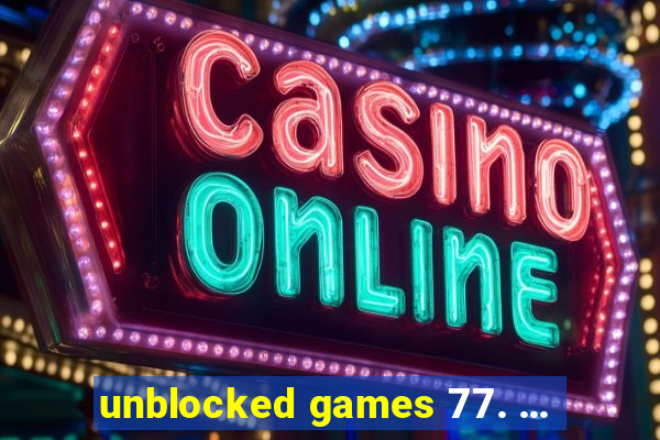 unblocked games 77. ...